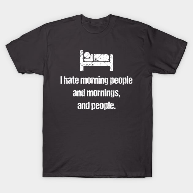 "I Hate Morning People!!" T-Shirt by kaliyuga